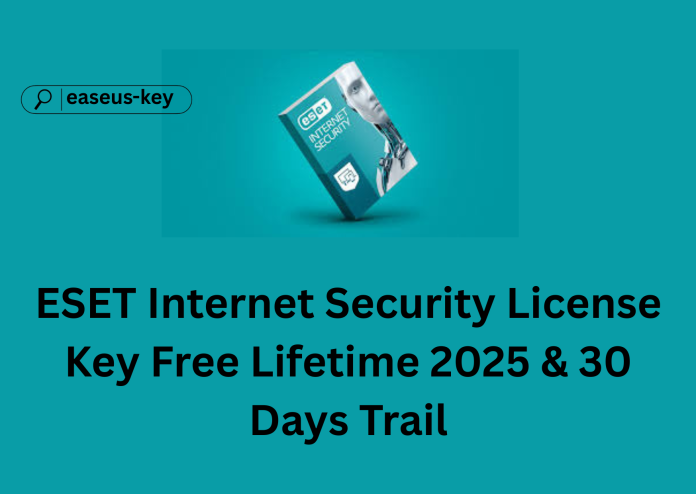 ESET Internet Security License Key Free Lifetime 2025 & 30 Days Trail ESET Internet Security License Key Free Lifetime 2025 & 30 Days Trail