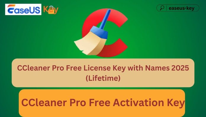 CCleaner Pro 6.33 Free License Key with Names 2025 (Lifetime)